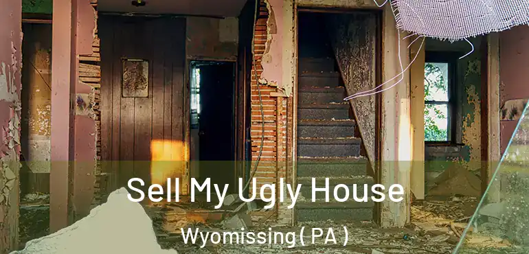  Sell My Ugly House Wyomissing ( PA )