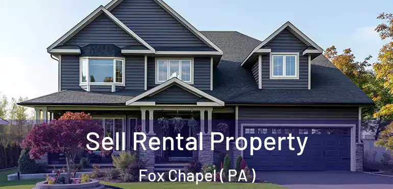  Sell Rental Property Fox Chapel ( PA )