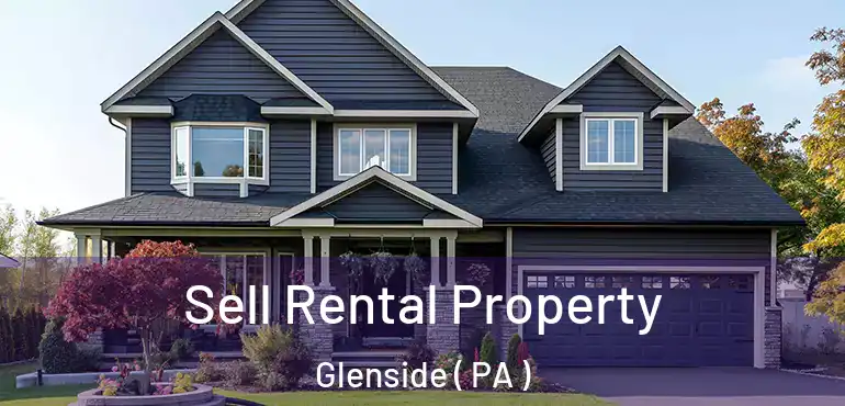  Sell Rental Property Glenside ( PA )