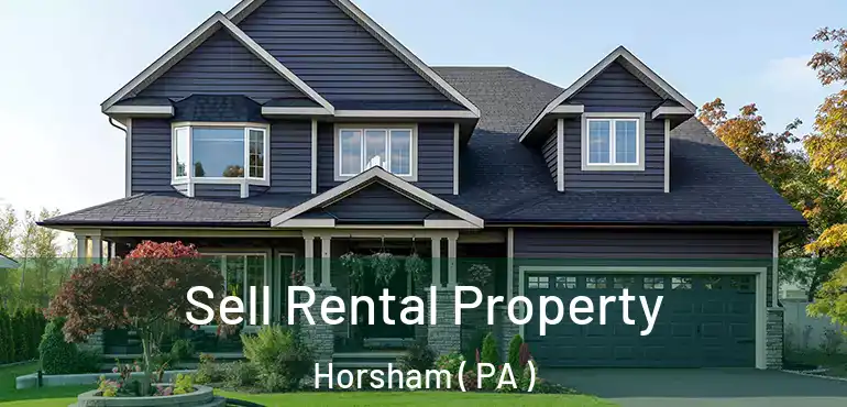  Sell Rental Property Horsham ( PA )