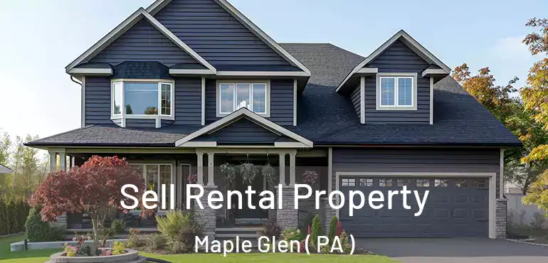  Sell Rental Property Maple Glen ( PA )