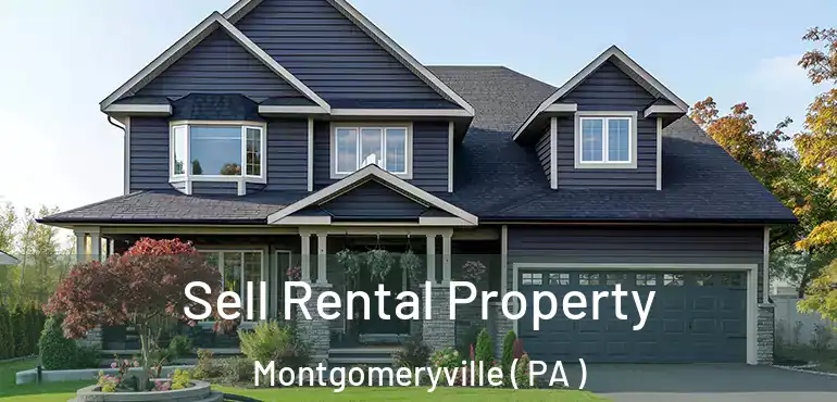  Sell Rental Property Montgomeryville ( PA )