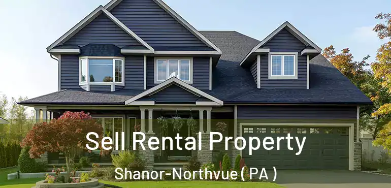  Sell Rental Property Shanor-Northvue ( PA )
