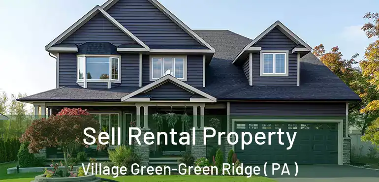  Sell Rental Property Village Green-Green Ridge ( PA )
