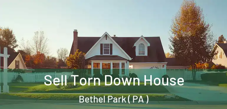  Sell Torn Down House Bethel Park ( PA )