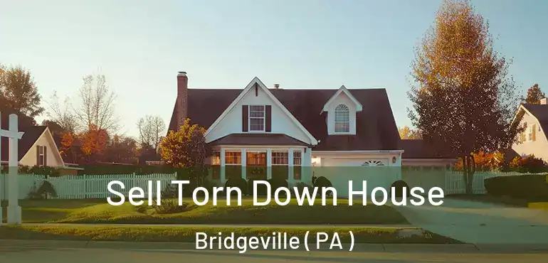  Sell Torn Down House Bridgeville ( PA )