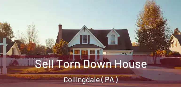  Sell Torn Down House Collingdale ( PA )