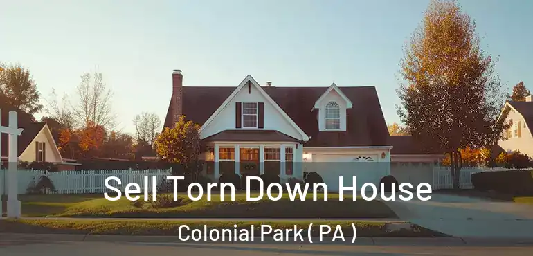  Sell Torn Down House Colonial Park ( PA )