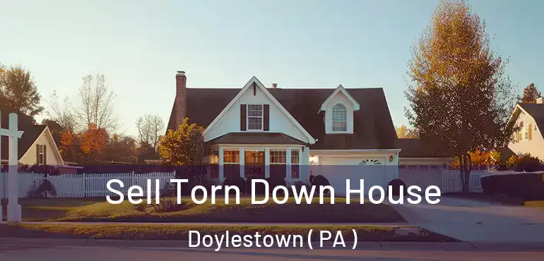  Sell Torn Down House Doylestown ( PA )