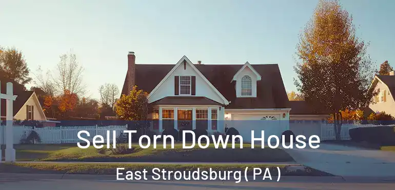  Sell Torn Down House East Stroudsburg ( PA )