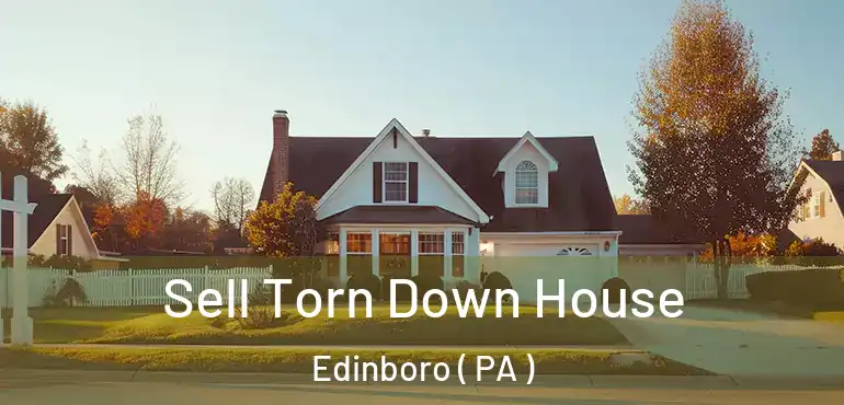  Sell Torn Down House Edinboro ( PA )
