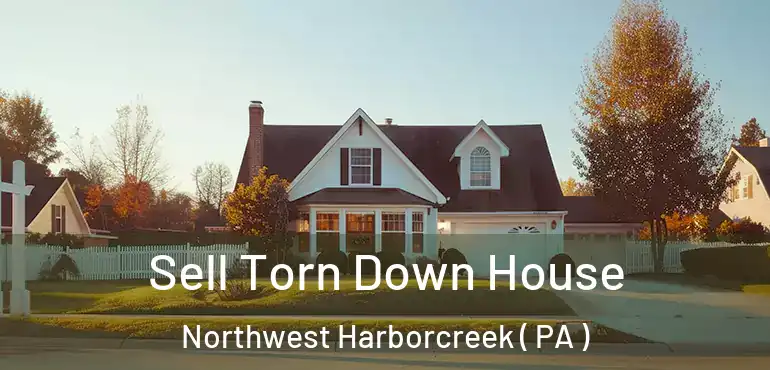  Sell Torn Down House Northwest Harborcreek ( PA )