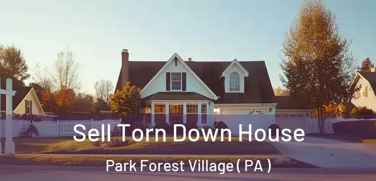  Sell Torn Down House Park Forest Village ( PA )