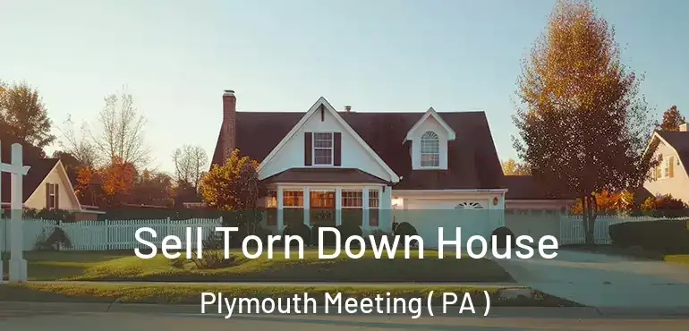  Sell Torn Down House Plymouth Meeting ( PA )