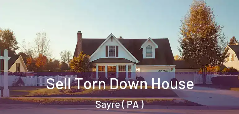  Sell Torn Down House Sayre ( PA )
