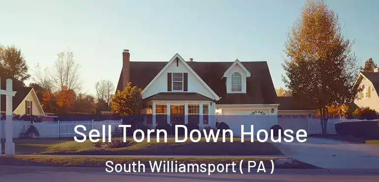  Sell Torn Down House South Williamsport ( PA )