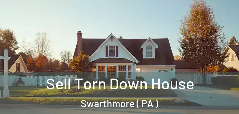  Sell Torn Down House Swarthmore ( PA )