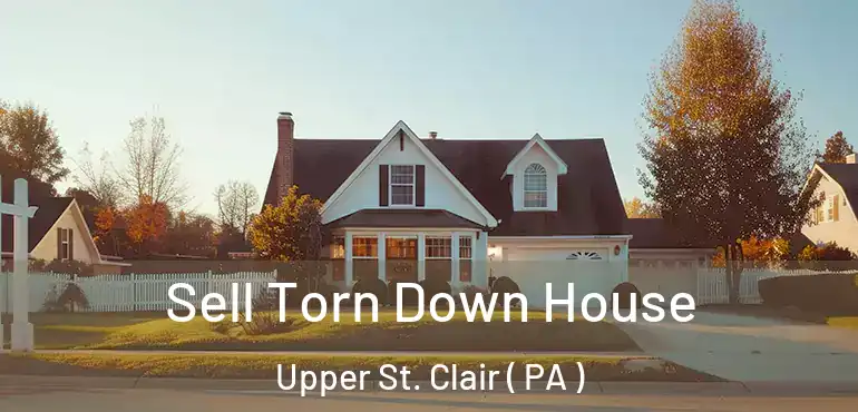  Sell Torn Down House Upper St. Clair ( PA )
