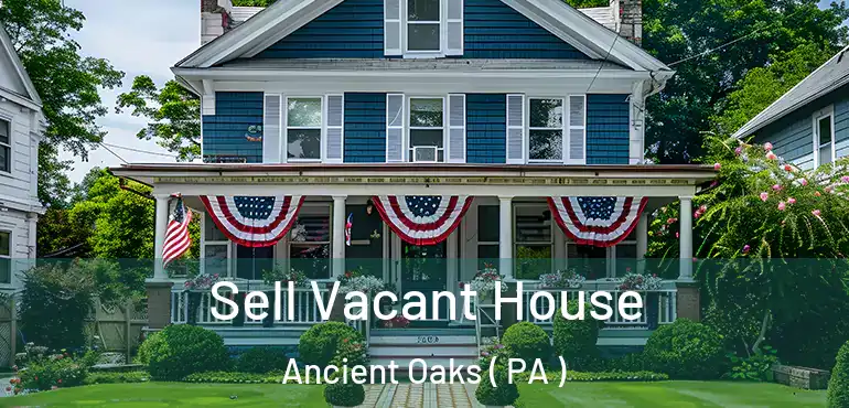  Sell Vacant House Ancient Oaks ( PA )