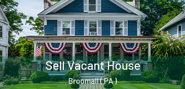  Sell Vacant House Broomall ( PA )