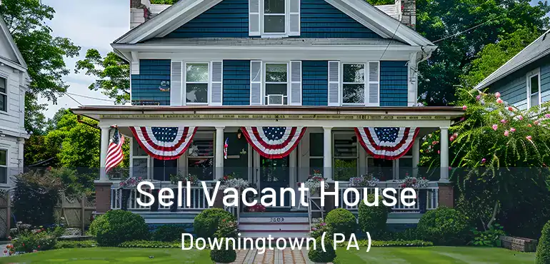  Sell Vacant House Downingtown ( PA )