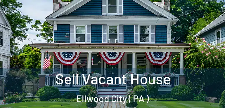  Sell Vacant House Ellwood City ( PA )