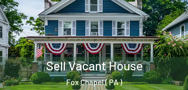  Sell Vacant House Fox Chapel ( PA )