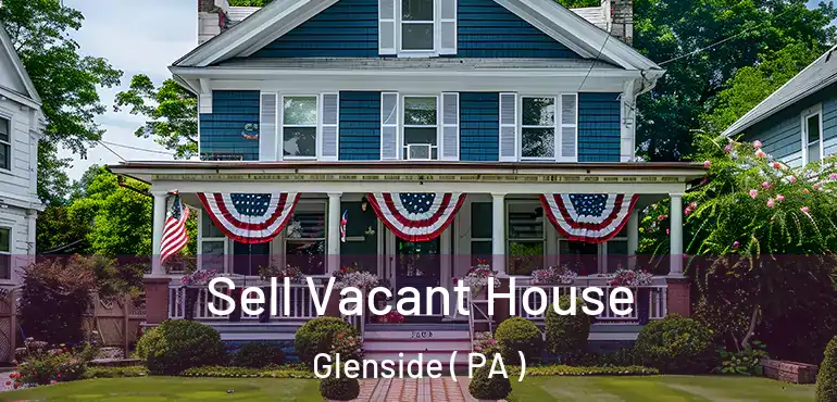  Sell Vacant House Glenside ( PA )