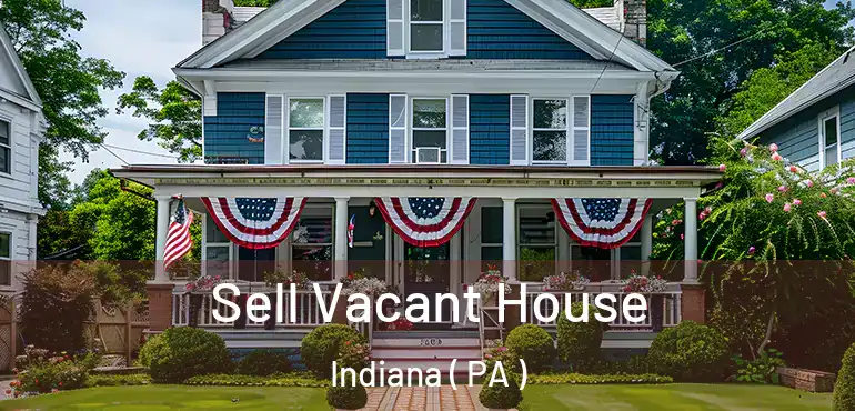  Sell Vacant House Indiana ( PA )