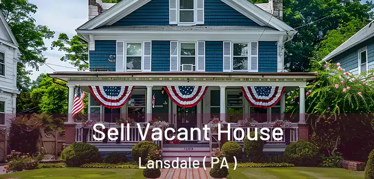  Sell Vacant House Lansdale ( PA )