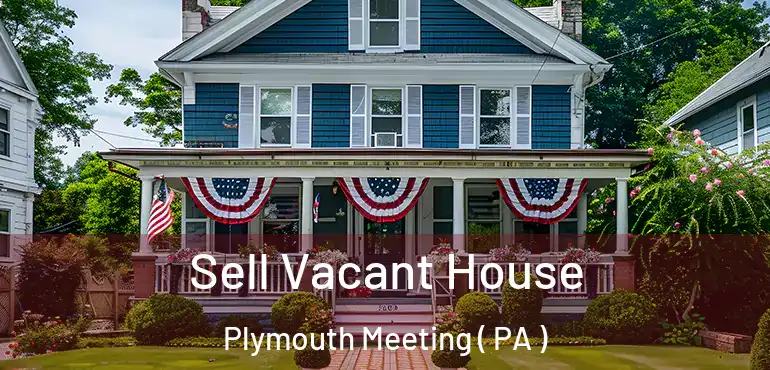  Sell Vacant House Plymouth Meeting ( PA )