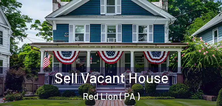  Sell Vacant House Red Lion ( PA )