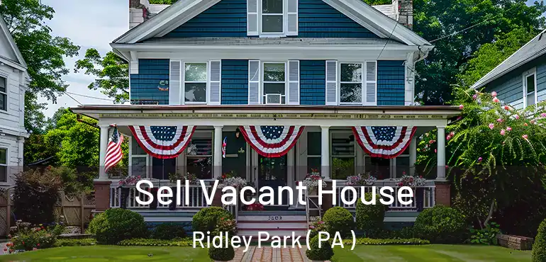  Sell Vacant House Ridley Park ( PA )