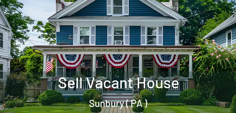  Sell Vacant House Sunbury ( PA )