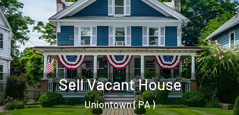  Sell Vacant House Uniontown ( PA )