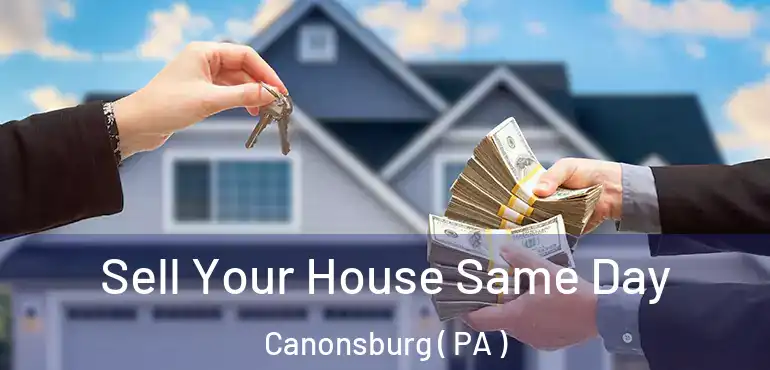 Sell Your House Same Day Canonsburg ( PA )