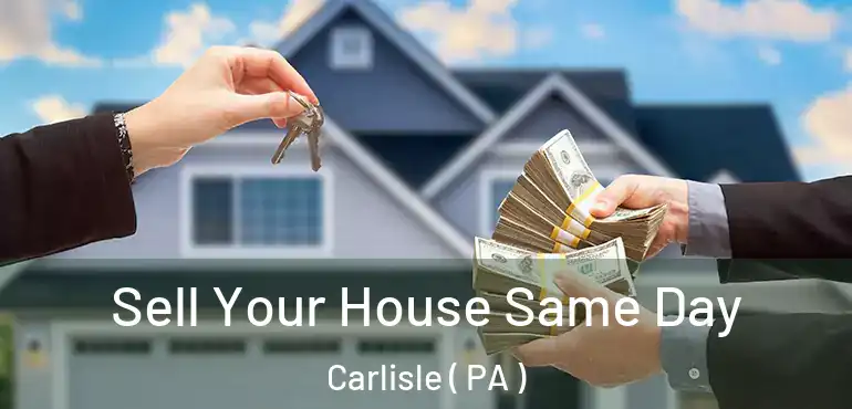  Sell Your House Same Day Carlisle ( PA )