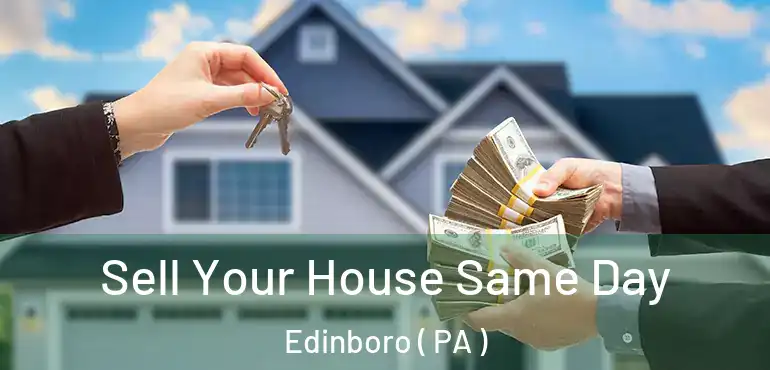  Sell Your House Same Day Edinboro ( PA )