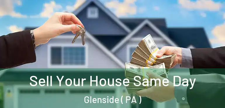  Sell Your House Same Day Glenside ( PA )