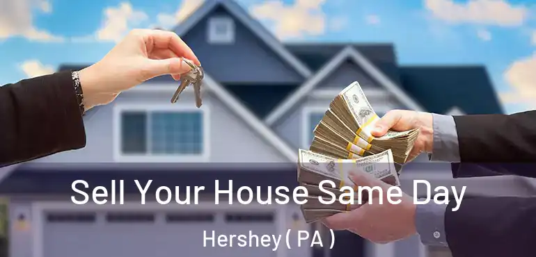 Sell Your House Same Day Hershey ( PA )