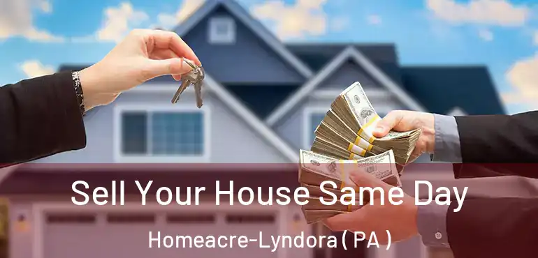  Sell Your House Same Day Homeacre-Lyndora ( PA )
