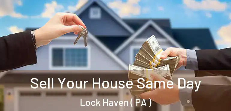  Sell Your House Same Day Lock Haven ( PA )