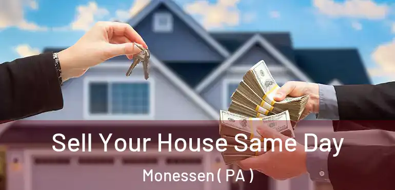  Sell Your House Same Day Monessen ( PA )