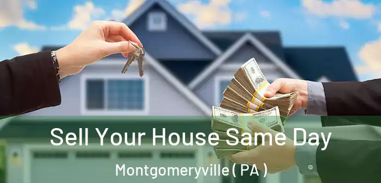  Sell Your House Same Day Montgomeryville ( PA )