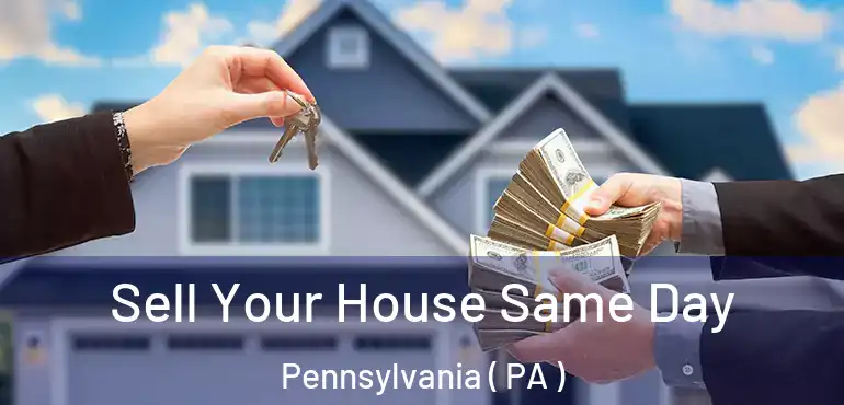  Sell Your House Same Day Pennsylvania ( PA )