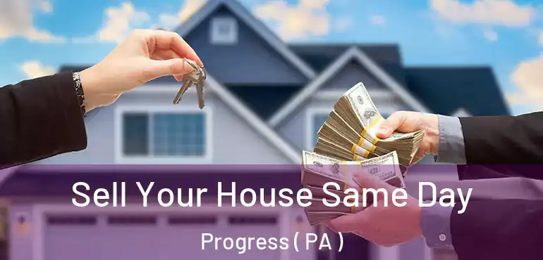  Sell Your House Same Day Progress ( PA )