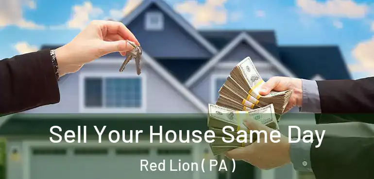  Sell Your House Same Day Red Lion ( PA )