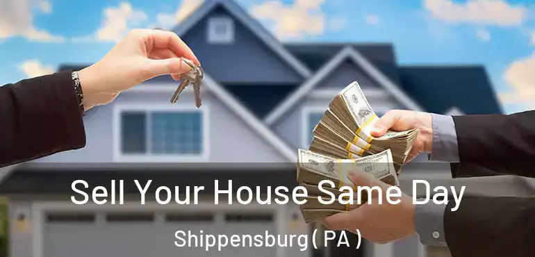  Sell Your House Same Day Shippensburg ( PA )