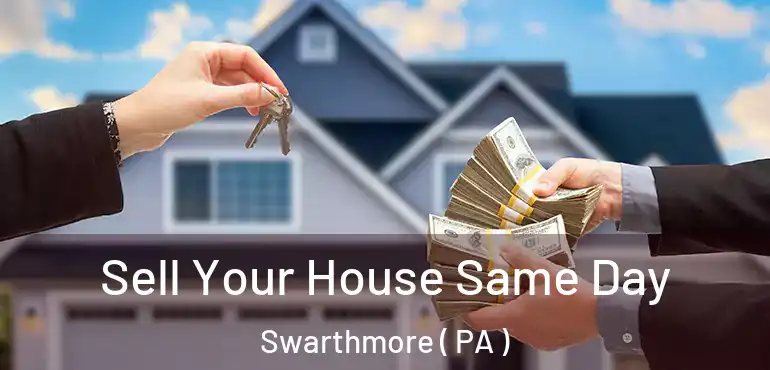  Sell Your House Same Day Swarthmore ( PA )