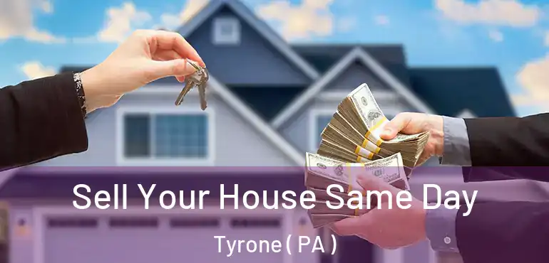  Sell Your House Same Day Tyrone ( PA )